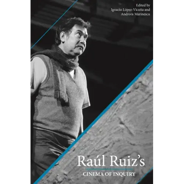 Raul Ruiz's Cinema of Inquiry