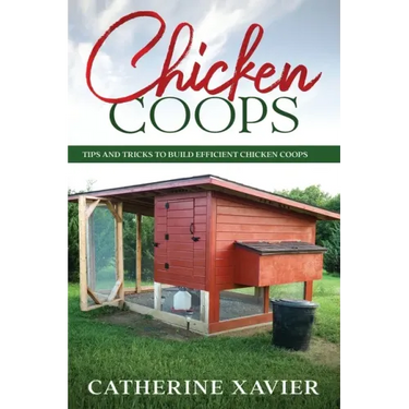 Chicken Coops: Tips and Tricks to Build Efficient Chicken Coops