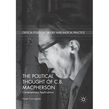 The Political Thought of C.B. MacPherson: Contemporary Applications