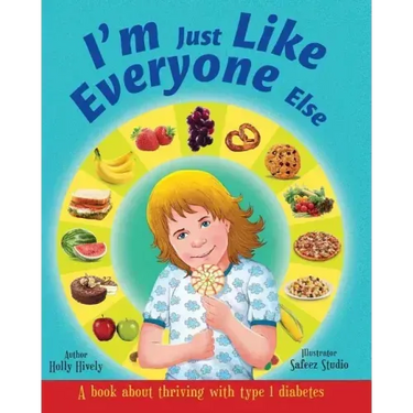 I'm Just Like Everyone Else: A book about children thriving with Type 1 diabetes