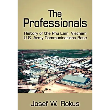 The Professionals: History of the Phu Lam, Vietnam U.S. Army Communications Base