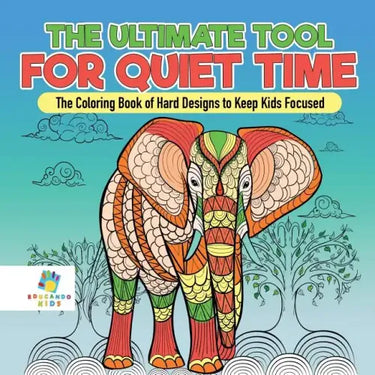 The Ultimate Tool for Quiet Time The Coloring Book of Hard Designs to Keep Kids Focused