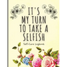 It's My Turn To Take A Selfish: Self-Care Logbook Anxiety Journal Self-Care Journal Healing Mental Health