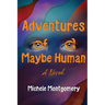 Adventures of a Maybe Human