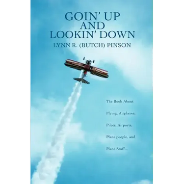 Goin' Up and Lookin' Down: The Book about Flying, Airplanes, Pilots, Airports, Plane People, and Plane Stuff.