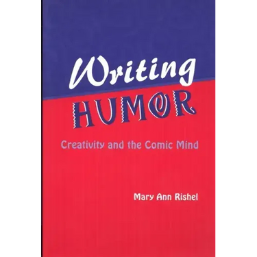 Writing Humor: Creativity and the Comic Mind