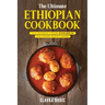 The Ultimate Ethiopian Cookbook: 111 Dishes From Ethiopia To Cook Right Now