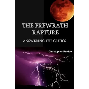 The Prewrath Rapture: Answering the Critics