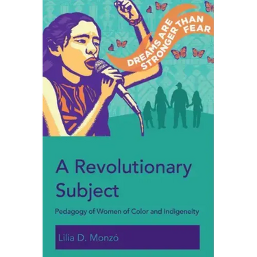 A Revolutionary Subject: Pedagogy of Women of Color and Indigeneity