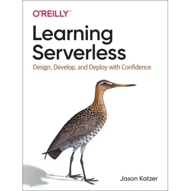 Learning Serverless: Design, Develop, and Deploy with Confidence