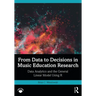 From Data to Decisions in Music Education Research: Data Analytics and the General Linear Model Using R