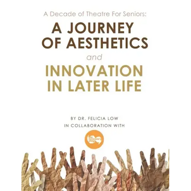A Decade of Theatre for Seniors: a Journey of Aesthetics and Innovation in Later Life