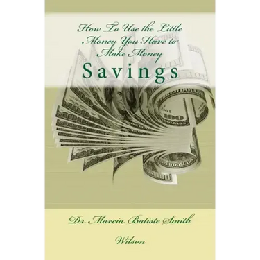How To Use the Little Money You Have to Make Money: Savings