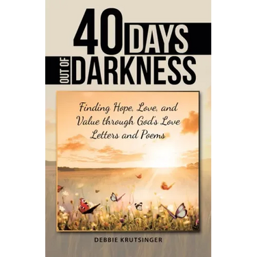 40 Days out of Darkness: Finding Hope, Love, and Value Through God's Love Letters and Poems