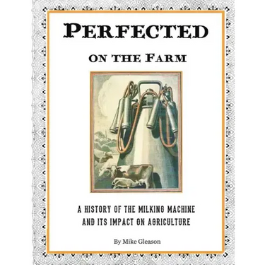 Perfected on the Farm: A History of the Milking Machine in America