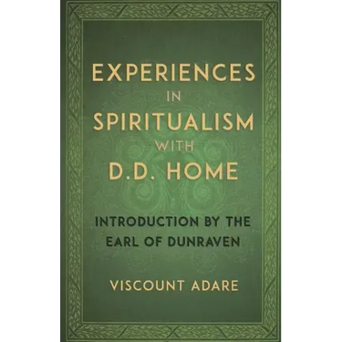 Experiences in Spiritualism with D D Home