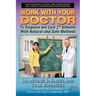 Work with Your Doctor to Diagnose and Cure 27 Ailments with Natural and Safe Methods