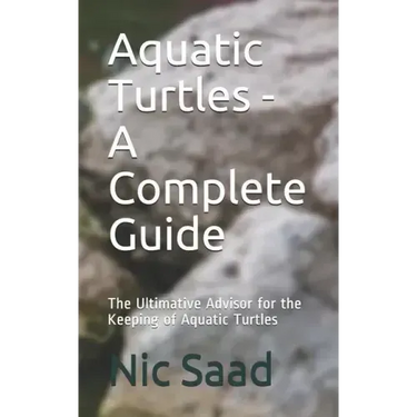 Aquatic Turtles - A Complete Guide: The Ultimative Advisor for the Keeping of Aquatic Turtles