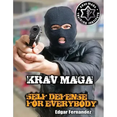 Krav Maga Self Defense For Everybody: a complete course