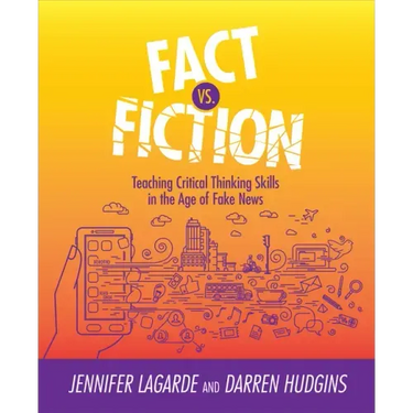 Fact vs. Fiction: Teaching Critical Thinking Skills in the Age of Fake News