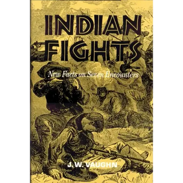 Indian Fights: New Facts on Seven Encounters