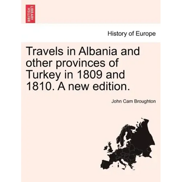 Travels in Albania and other provinces of Turkey in 1809 and 1810. A new edition.