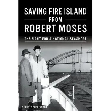 Saving Fire Island from Robert Moses: The Fight for a National Seashore