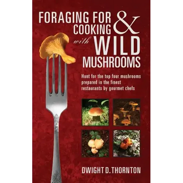 Foraging For & Cooking with Wild Mushrooms: Hunt for the top four mushrooms that can only be found in the best Restaurants that Gourmet Chefs cook wit