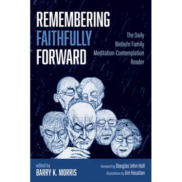 Remembering Faithfully Forward: The Daily Niebuhr Family Meditation-Contemplation Reader