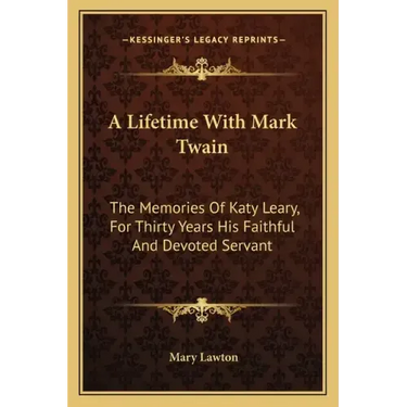 A Lifetime with Mark Twain: The Memories of Katy Leary, for Thirty Years His Faithful and Devoted Servant
