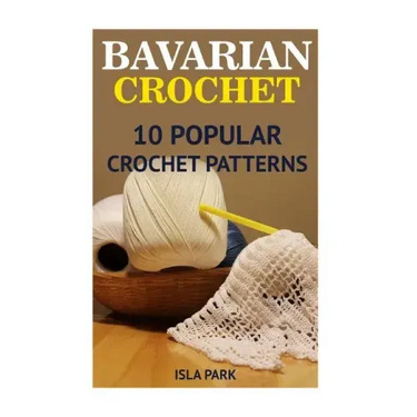 Bavarian Crochet: 10 Popular Crochet Patterns