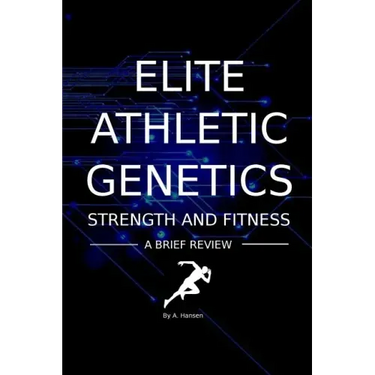 Elite Athletic Genetics - Strength & Fitness: A review of gene variants related to Athletic ability, fitness and muscle strength