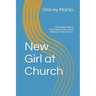 New Girl at Church: An Explanation of Christianity from a New Believer's Perspective