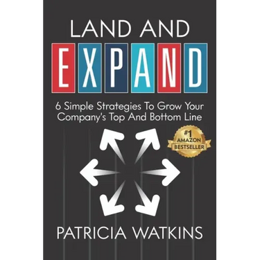 Land and EXPAND: 6 Simple Strategies to Grow Your Company's Top and Bottom Line