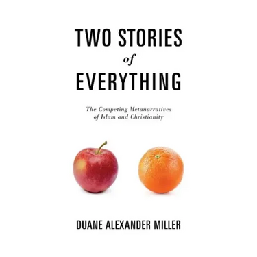 Two Stories of Everything: The Competing Metanarratives of Islam and Christianity