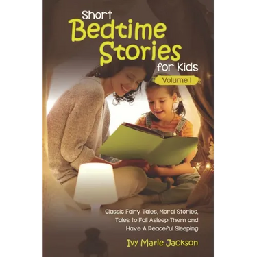 Short Bedtime Stories for Kids: Classic Fairy Tales, Moral Stories, Tales to Fall Asleep Them and Have a Peaceful Sleeping
