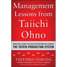 Management Lessons from Taiichi Ohno: What Every Leader Can Learn from the Man Who Invented the Toyota Production System