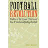 Football Revolution: The Rise of the Spread Offense and How It Transformed College Football