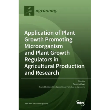 Application of Plant Growth Promoting Microorganism and Plant Growth Regulators in Agricultural Production and Research