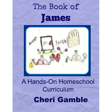 The Book of James: A Hands-On Homeschool Curriculum