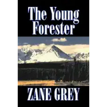 The Young Forester by Zane Grey, Fiction, Western, Historical