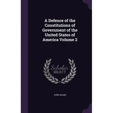 A Defence of the Constitutions of Government of the United States of America Volume 2