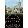 Hidden History of Aiken County