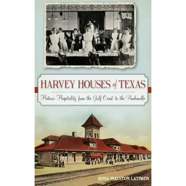 Harvey Houses of Texas: Historic Hospitality from the Gulf Coast to the Panhandle