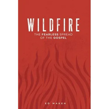 Wildfire: The Fearless Spread of the Gospel