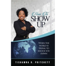 How To Show Up When The World is Trying to Knock You Down