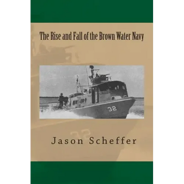 The Rise and Fall of the Brown Water Navy: Changes in US Navy Riverine Warfare Capabilities