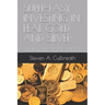 Super-Easy Investing in Real Gold and Silver: Your Path to Creating, Protecting and Preserving Real and Lasting Wealth by Putting Gold and Silver in Y