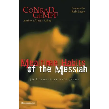 Mealtime Habits of the Messiah: 40 Encounters with Jesus