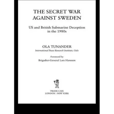 The Secret War Against Sweden: Us and British Submarine Deception in the 1980s